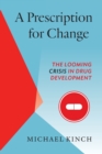 A Prescription for Change : The Looming Crisis in Drug Development - Book