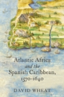 Atlantic Africa and the Spanish Caribbean, 1570-1640 - Book