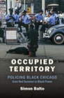 Occupied Territory : Policing Black Chicago from Red Summer to Black Power - Book