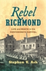 Rebel Richmond : Life and Death in the Confederate Capital - Book