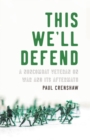 This We'll Defend : A Noncombat Veteran on War and Its Aftermath - Book