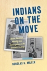 Indians on the Move : Native American Mobility and Urbanization in the Twentieth Century - Book