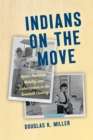 Indians on the Move : Native American Mobility and Urbanization in the Twentieth Century - Book