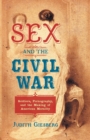 Sex and the Civil War : Soldiers, Pornography, and the Making of American Morality - Book