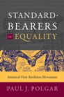 Standard-Bearers of Equality : America's First Abolition Movement - Book