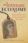 An Intimate Economy : Enslaved Women, Work, and America's Domestic Slave Trade - Book
