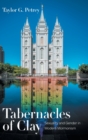 Tabernacles of Clay : Sexuality and Gender in Modern Mormonism - Book