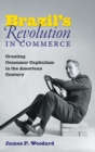 Brazil's Revolution in Commerce : Creating Consumer Capitalism in the American Century - Book