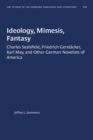 Ideology, Mimesis, Fantasy : Charles Sealsfield, Friedrich GerstA¤cker, Karl May, and Other German Novelists of America - Book