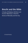 Brecht and the Bible : A Study of Religious Nihilism and Human Weakness in Brecht's Drama of Morality and the City - Book