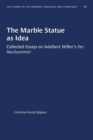 The Marble Statue as Idea : Collected Essays on Adalbert Stifter's Der Nachsommer - Book