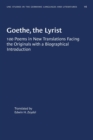 Goethe, the Lyrist : 100 Poems in New Translations Facing the Originals with a Biographical Introduction - Book