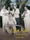 Kika Kila : How the Hawaiian Steel Guitar Changed the Sound of Modern Music - Book