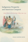 Indigenous Prosperity and American Conquest : Indian Women of the Ohio River Valley, 1690-1792 - Book