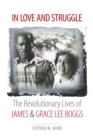 In Love and Struggle : The Revolutionary Lives of James and Grace Lee Boggs - Book