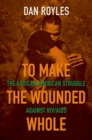 To Make the Wounded Whole : The African American Struggle against HIV/AIDS - Book