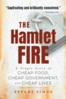 The Hamlet Fire : A Tragic Story of Cheap Food, Cheap Government, and Cheap Lives - Book