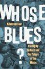 Whose Blues? : Facing Up to Race and the Future of the Music - Book