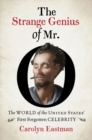 The Strange Genius of Mr. O. : The World of the United States' First Forgotten Celebrity - Book
