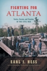 Fighting for Atlanta : Tactics, Terrain, and Trenches in the Civil War - Book