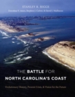 The Battle for North Carolina's Coast : Evolutionary History, Present Crisis, and Vision for the Future - Book