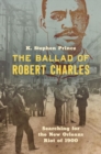 The Ballad of Robert Charles : Searching for the New Orleans Riot of 1900 - Book