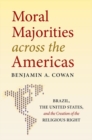 Moral Majorities across the Americas : Brazil, the United States, and the Creation of the Religious Right - Book