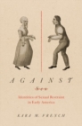 Against Sex : Identities of Sexual Restraint in Early America - Book