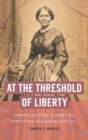 At the Threshold of Liberty : Women, Slavery, and Shifting Identities in Washington, D.C. - Book