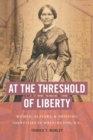 At the Threshold of Liberty : Women, Slavery, and Shifting Identities in Washington, D.C. - Book
