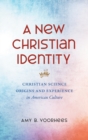 A New Christian Identity : Christian Science Origins and Experience in American Culture - Book