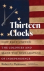 Thirteen Clocks : How Race United the Colonies and Made the Declaration of Independence - Book