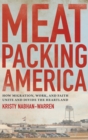 Meatpacking America : How Migration, Work, and Faith Unite and Divide the Heartland - Book