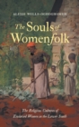 The Souls of Womenfolk : The Religious Cultures of Enslaved Women in the Lower South - Book