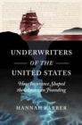 Underwriters of the United States : How Insurance Shaped the American Founding - eBook