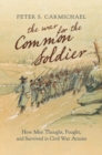 The War for the Common Soldier : How Men Thought, Fought, and Survived in Civil War Armies - Book