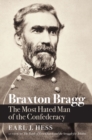 Braxton Bragg : The Most Hated Man of the Confederacy - Book