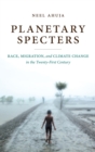 Planetary Specters : Race, Migration, and Climate Change in the Twenty-First Century - Book