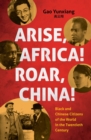 Arise Africa, Roar China : Black and Chinese Citizens of the World in the Twentieth Century - Book