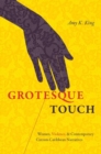 Grotesque Touch : Women, Violence, and Contemporary Circum-Caribbean Narratives - Book