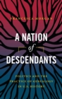 A Nation of Descendants : Politics and the Practice of Genealogy in U.S. History - Book