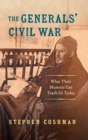The Generals' Civil War : What Their Memoirs Can Teach Us Today - Book