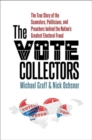 The Vote Collectors : The True Story of the Scamsters, Politicians, and Preachers behind the Nation's Greatest Electoral Fraud - Book
