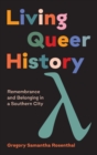 Living Queer History : Remembrance and Belonging in a Southern City - Book