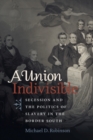 A Union Indivisible : Secession and the Politics of Slavery in the Border South - Book