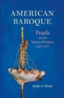 American Baroque : Pearls and the Nature of Empire, 1492-1700 - Book