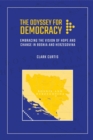 The Odyssey for Democracy : Embracing the Vision of Hope and Change in Bosnia and Herzegovina - Book