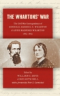 The Whartons' War : The Civil War Correspondence of General Gabriel C. Wharton and Anne Radford Wharton, 1863–1865 - Book