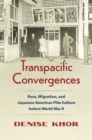 Transpacific Convergences : Race, Migration, and Japanese American Film Culture before World War II - Book
