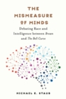The Mismeasure of Minds : Debating Race and Intelligence between Brown and The Bell Curve - Book